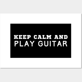 Keep Calm And Play Guitar Posters and Art